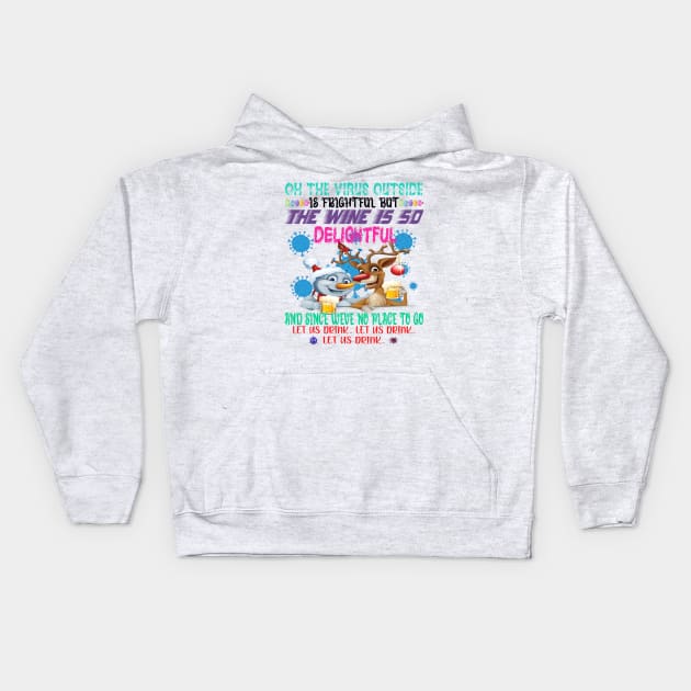 Oh The Virus Outside Is Frightful But This Wine Is So Delightful And Since We’ve No Place To Go Let It Flow Kids Hoodie by HTTC